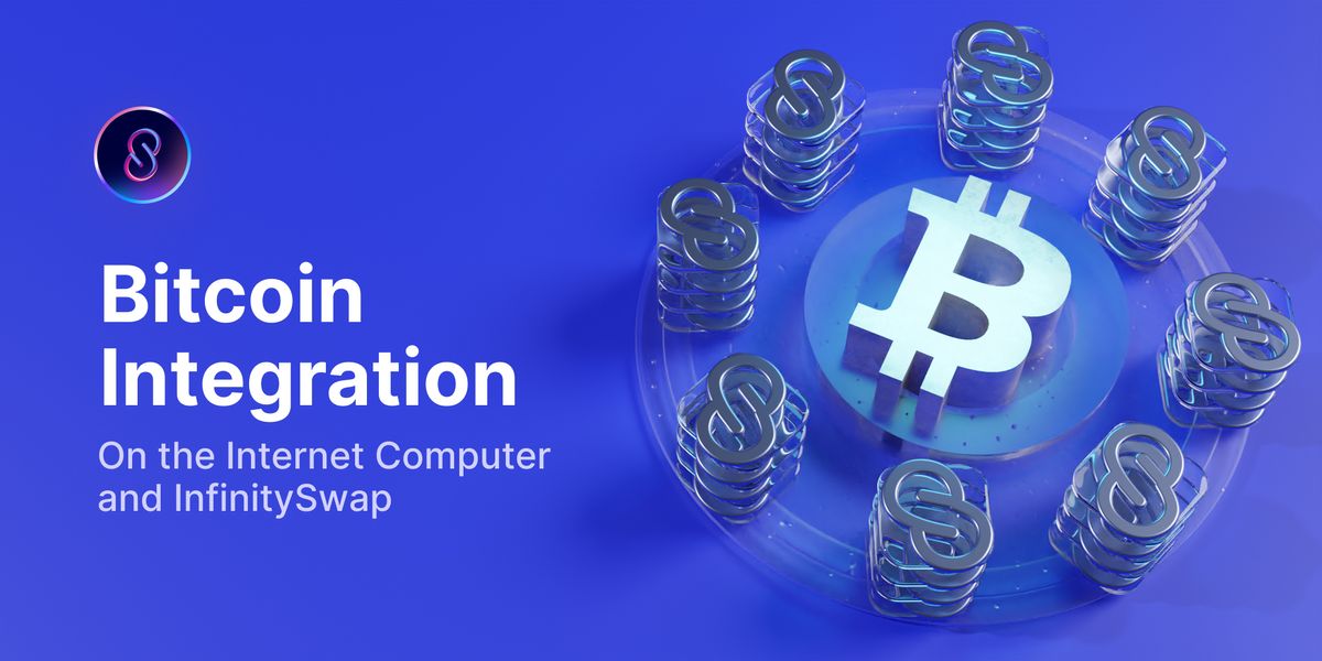 Bitcoin Integration Coming to the Internet Computer and InfinitySwap