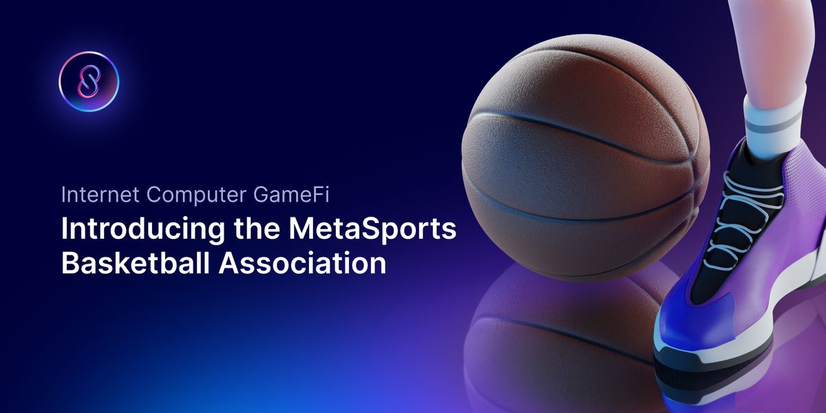 Internet Computer GameFi: Introducing the MetaSports Basketball Association