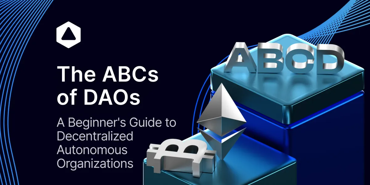 The ABCs of DAOs: A Beginner's Guide to Decentralized Autonomous Organizations