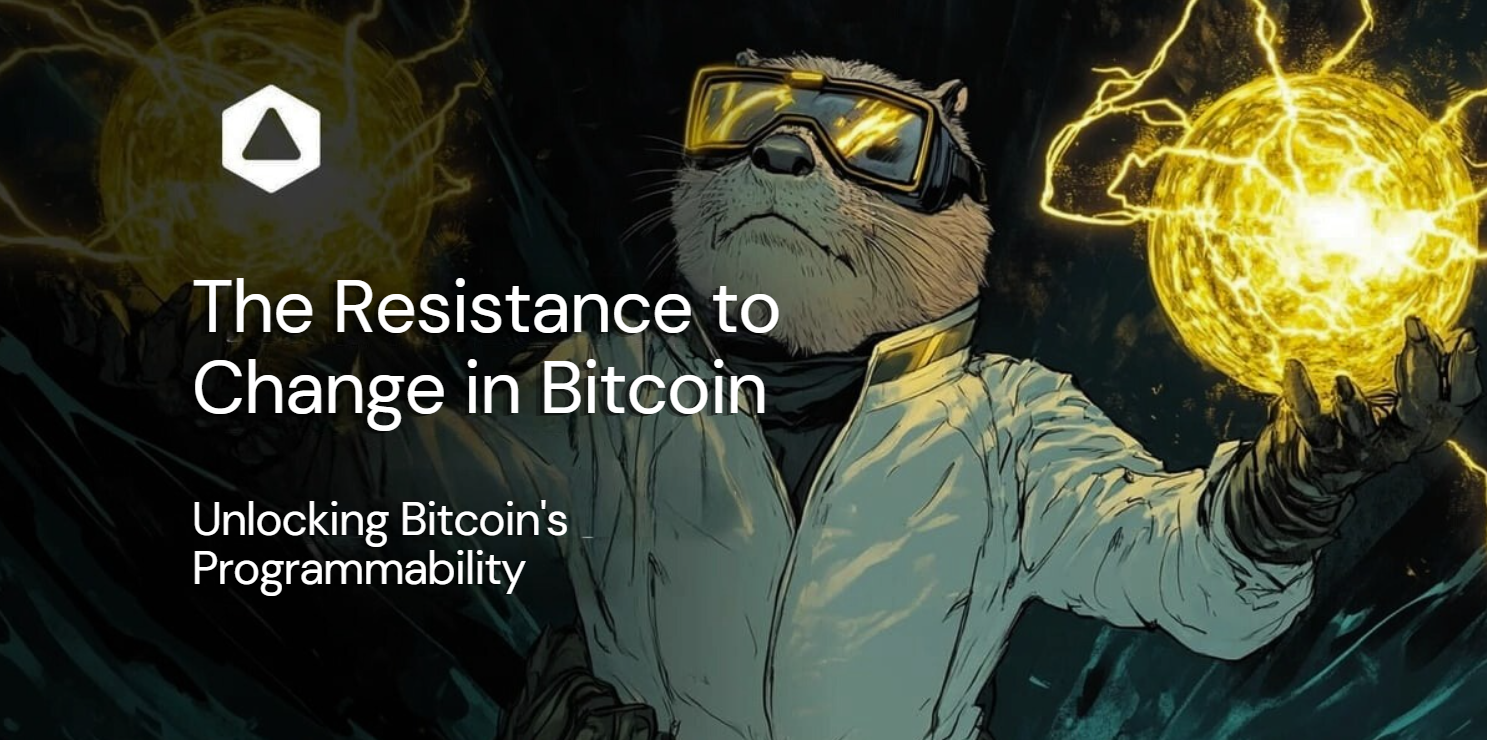 The Resistance to Change in Bitcoin: Unlocking Bitcoin's Programmability