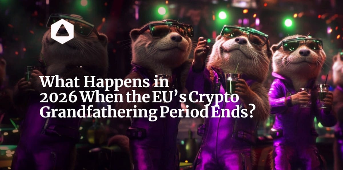 What Happens in 2026 When the EU’s Crypto  Grandfathering Period Ends?