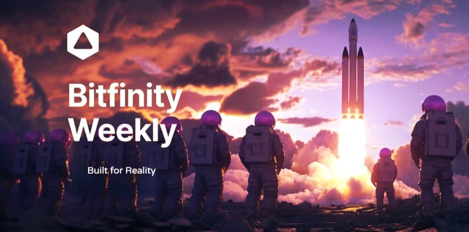 Bitfinity Weekly : Built for Reality