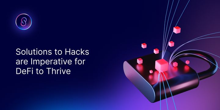 Solutions to Hacks are Imperative for DeFi to Thrive