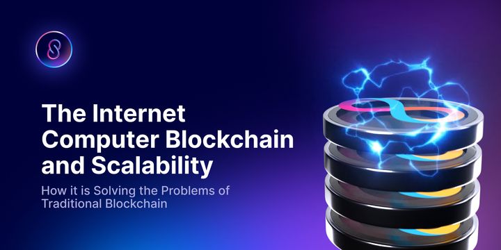 The Internet Computer Blockchain and Scalability: How it is Solving the Problems of Traditional Blockchain