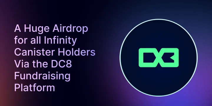 A Huge Airdrop for all Infinity Canister Holders Via the DC8 Fundraising Platform
