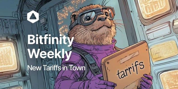 Bitfinity Weekly: New Tariffs In Town