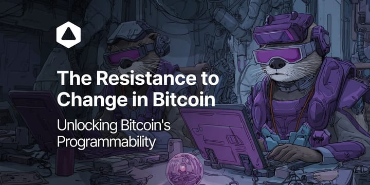 The Resistance to Change in Bitcoin: Unlocking Bitcoin's Programmability