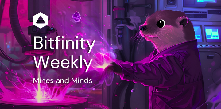 Bitfinity Weekly: Mines and Minds