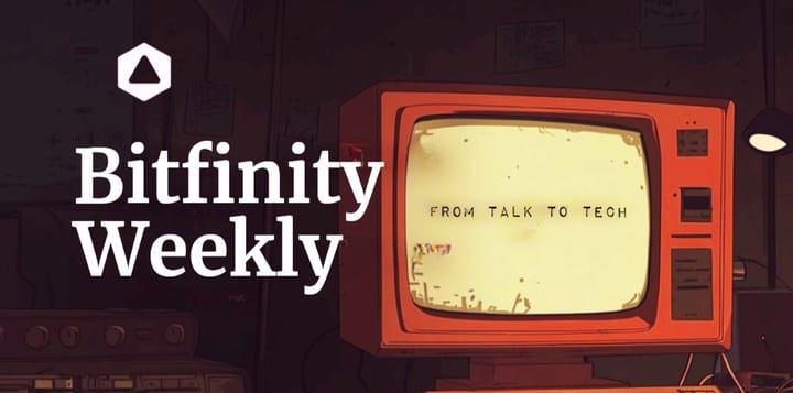 Bitfinity Weekly : From Talk to Tech